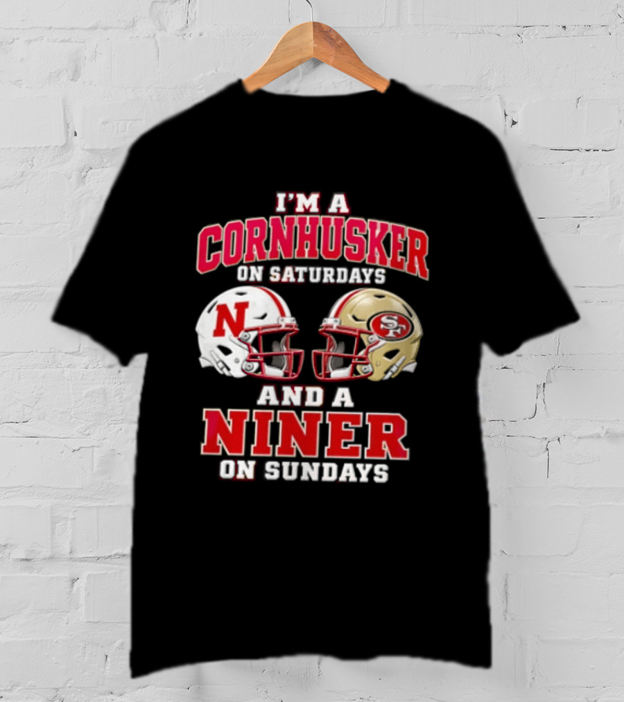 I'm A Cornhusker On Saturdays And A Niner On Sundays Nebraska Cornhuskers San Francisco 49ers Helmets T-Shirt