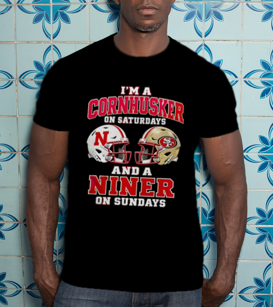 I'm A Cornhusker On Saturdays And A Niner On Sundays Nebraska Cornhuskers San Francisco 49ers Helmets T-Shirt