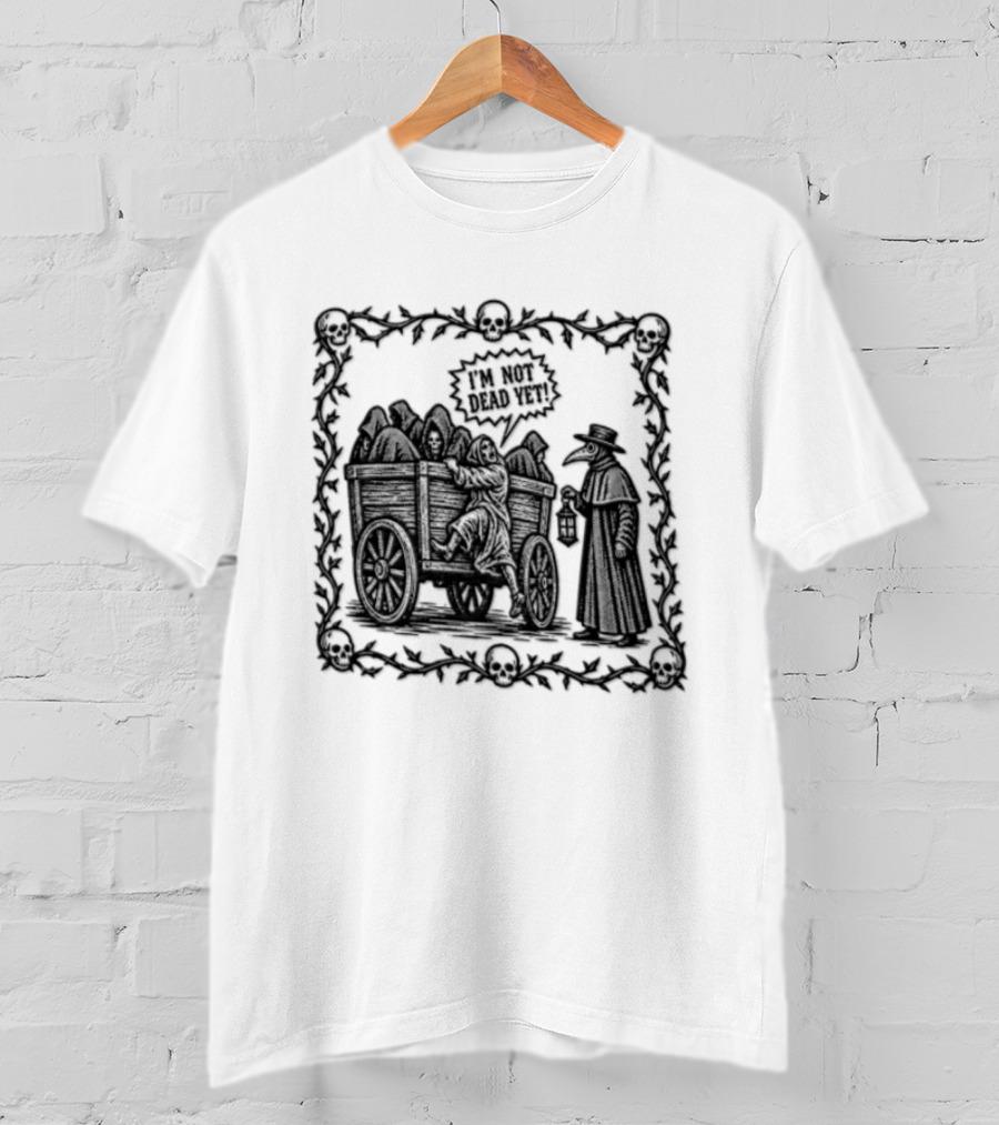 I Am Not Dead Yet Plague Doctor Cart Skulls Vines Medieval T-Shirt