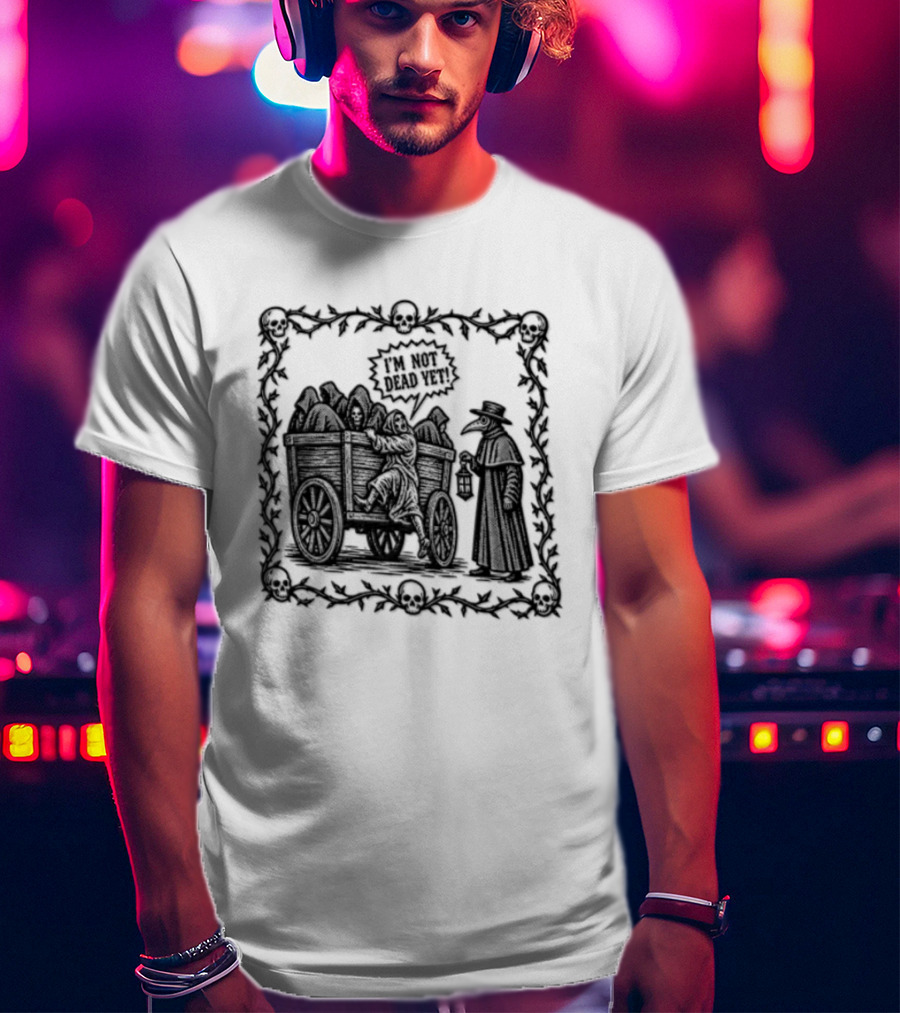 I Am Not Dead Yet Plague Doctor Cart Skulls Vines Medieval T-Shirt