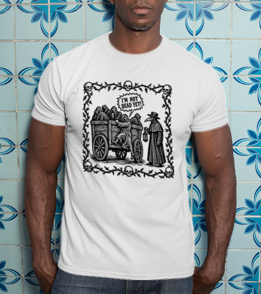 I Am Not Dead Yet Plague Doctor Cart Skulls Vines Medieval T-Shirt
