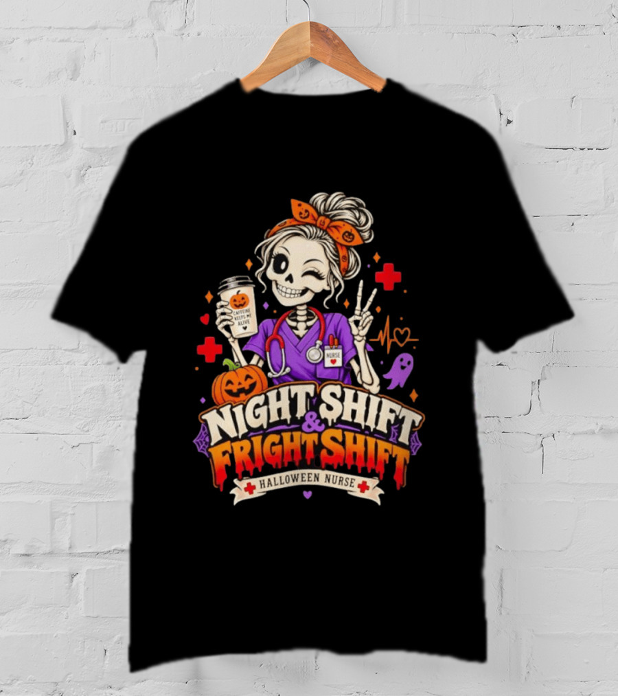 Night Shift & Fright Shift Halloween Nurse Caffeine Keeps Me Alive Skeleton Pumpkin Ghost T-Shirt