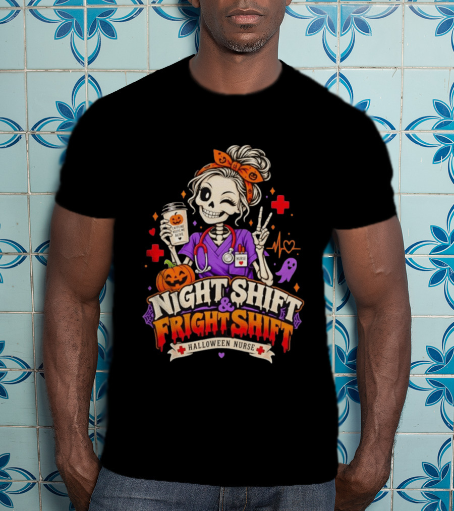 Night Shift & Fright Shift Halloween Nurse Caffeine Keeps Me Alive Skeleton Pumpkin Ghost T-Shirt
