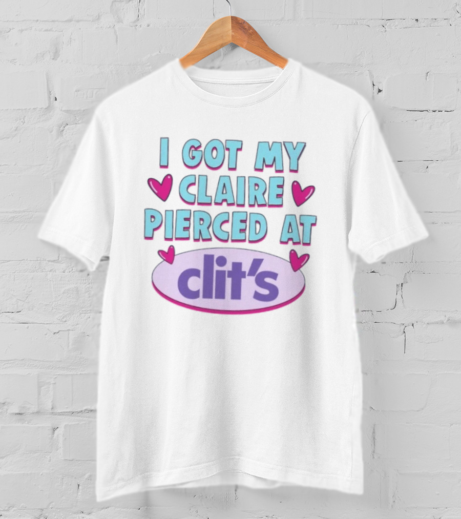 I Got My Claire Pierced At Clit's Y2K Mall Humor T-Shirt