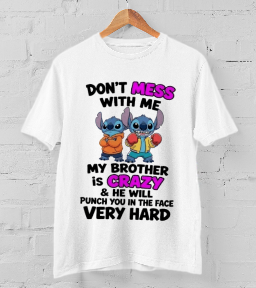 Don't Mess With Me My Brother Is Crazy Punch You In The Face Very Hard Stitch T-Shirt