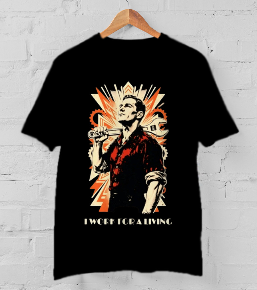 I Work For A Living Vintage Worker With Wrench T-Shirt