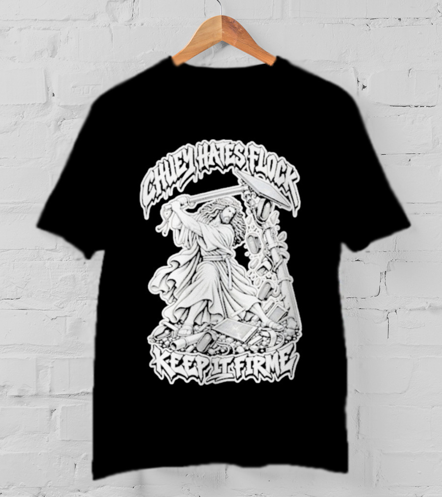 Chuey Hates Flock Keep It Firme Jesus With Sledgehammer T-Shirt