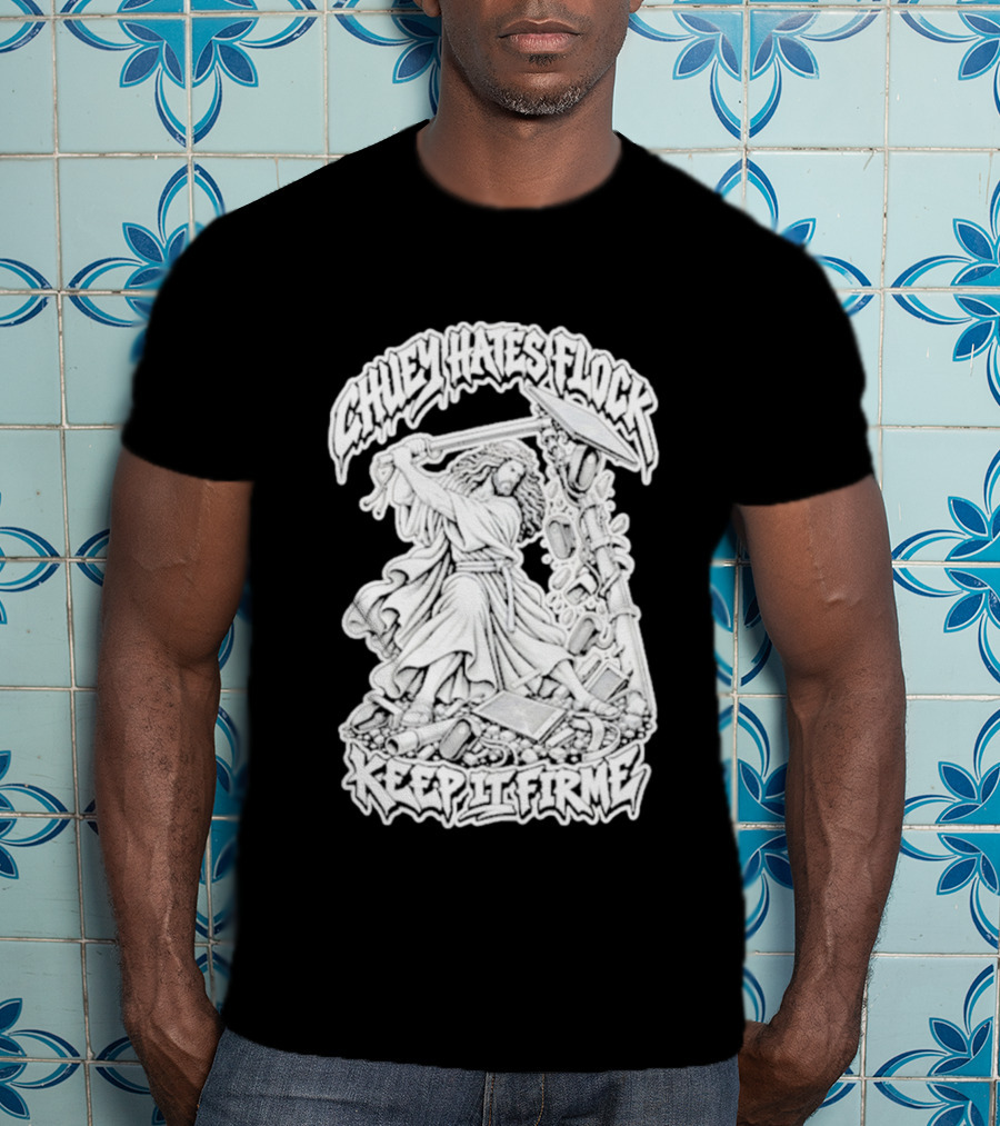 Chuey Hates Flock Keep It Firme Jesus With Sledgehammer T-Shirt