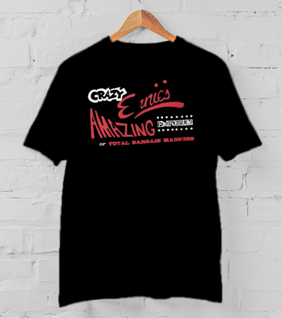 Crazy Ernie's Amazing Emporium Of Total Bargain Madness T-Shirt