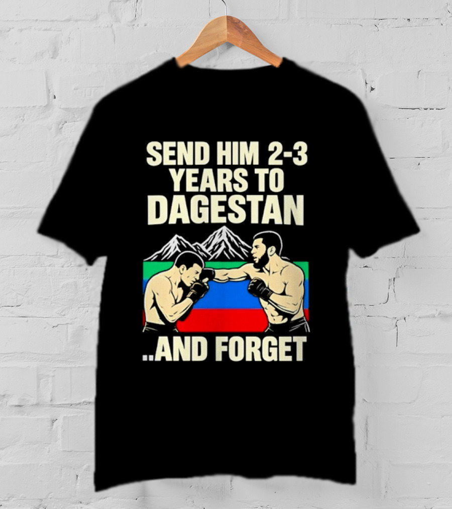 Send Him 2 3 Years To Dagestan And Forget With Fighting Scene And Mountain T-Shirt