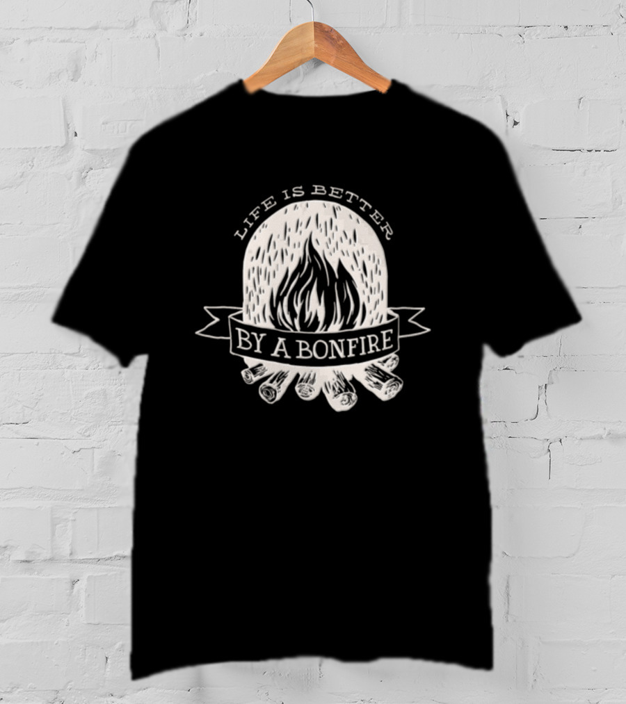 Life Is Better By A Bonfire Campfire Flames And Logs T-Shirt