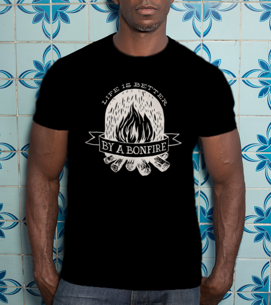Life Is Better By A Bonfire Campfire Flames And Logs T-Shirt
