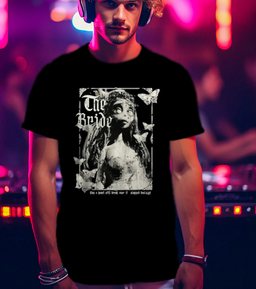 The Bride Corpse Bride Can A Heart Still Break Once It's Stopped Beating T-Shirt