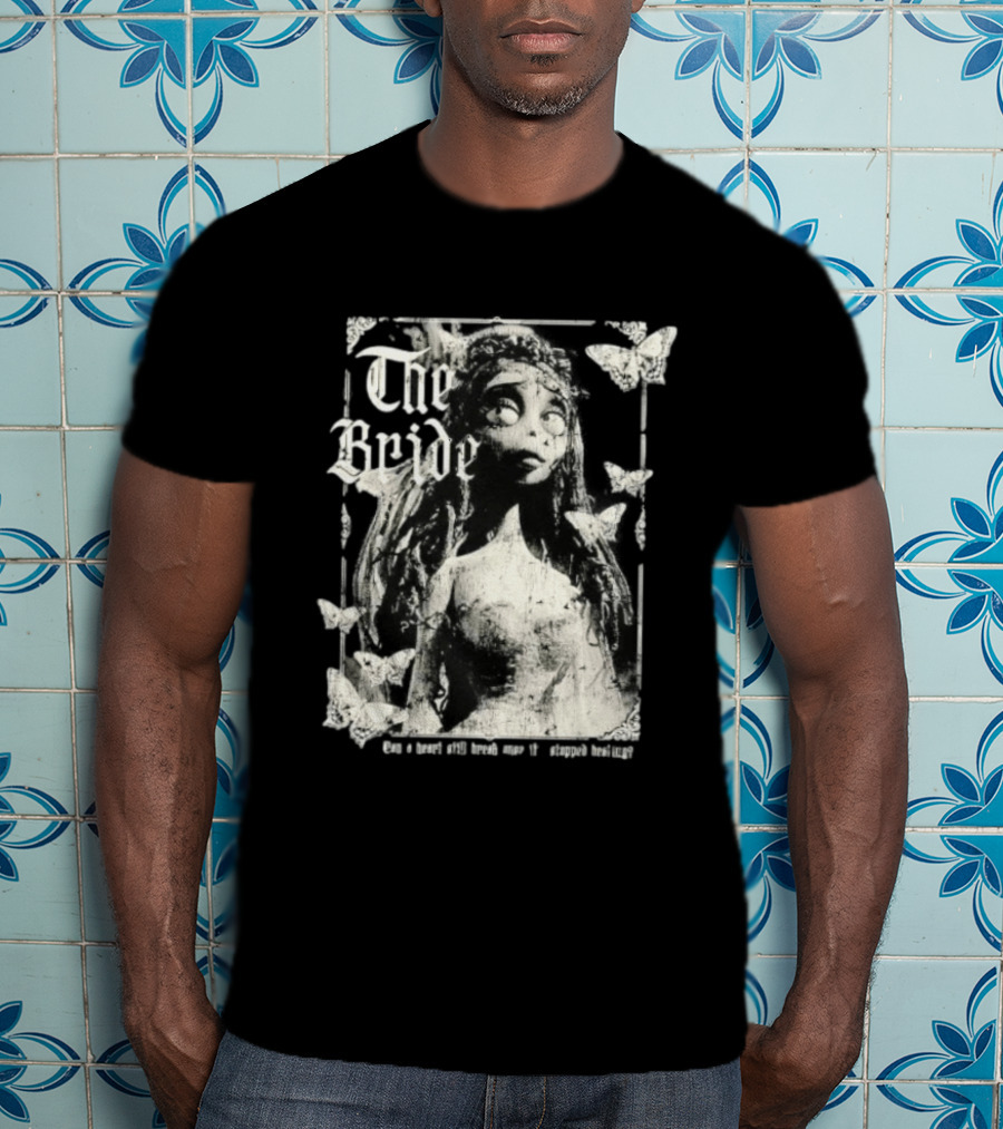 The Bride Corpse Bride Can A Heart Still Break Once It's Stopped Beating T-Shirt