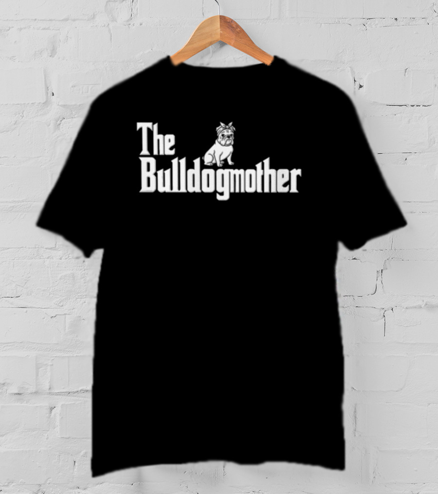 The Bulldogmother Dog Lover T-Shirt