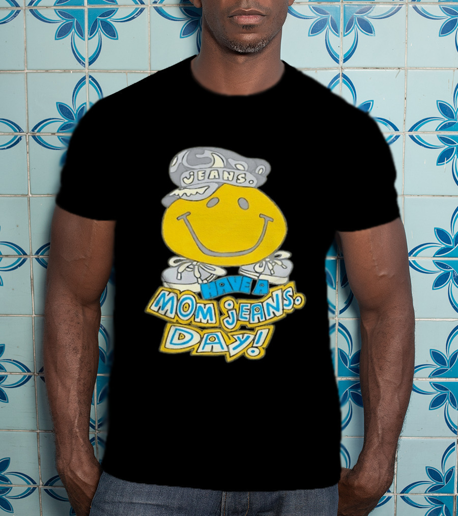Have A Mom Jeans Day Smiley Face 90s Jeans Retro Nostalgia T-Shirt