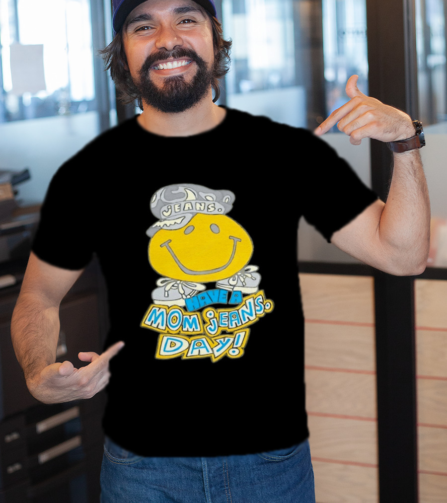 Have A Mom Jeans Day Smiley Face 90s Jeans Retro Nostalgia T-Shirt