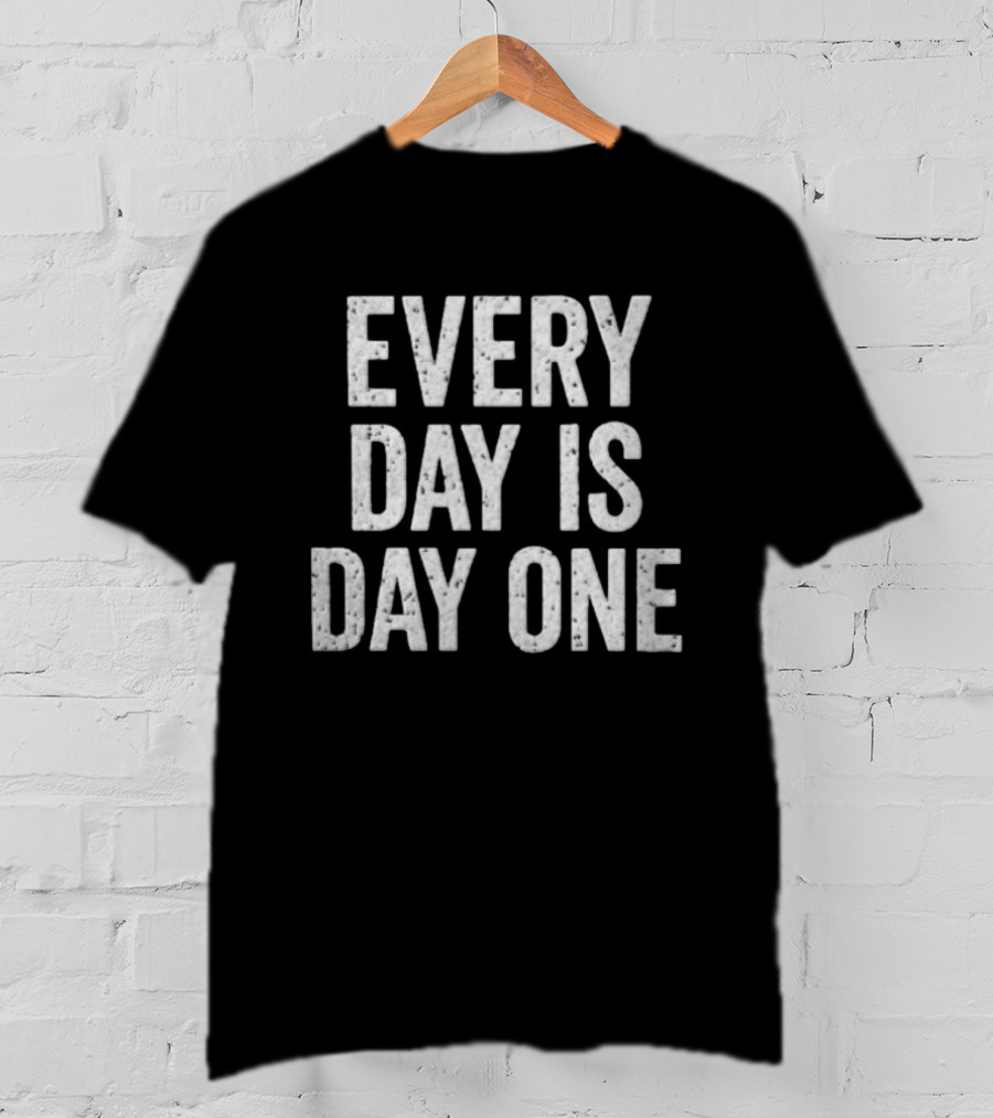 Every Day Is Day One T-Shirt
