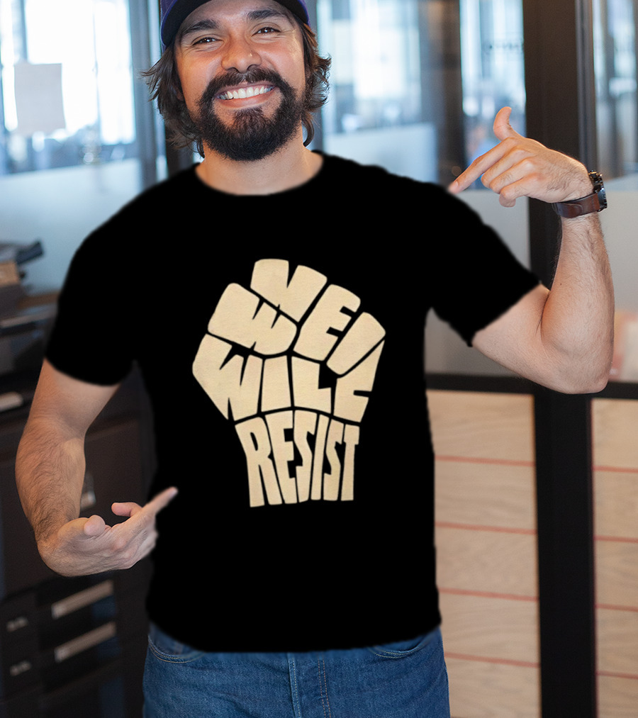 We Will Resist Activism Protest Fist T-Shirt