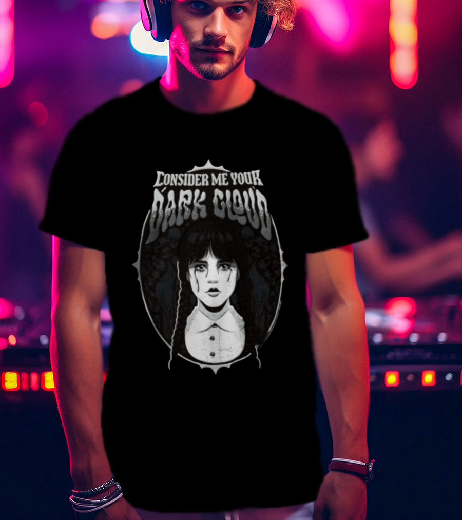 Consider Me Your Dark Cloud Wednesday Addams 2022 T-Shirt