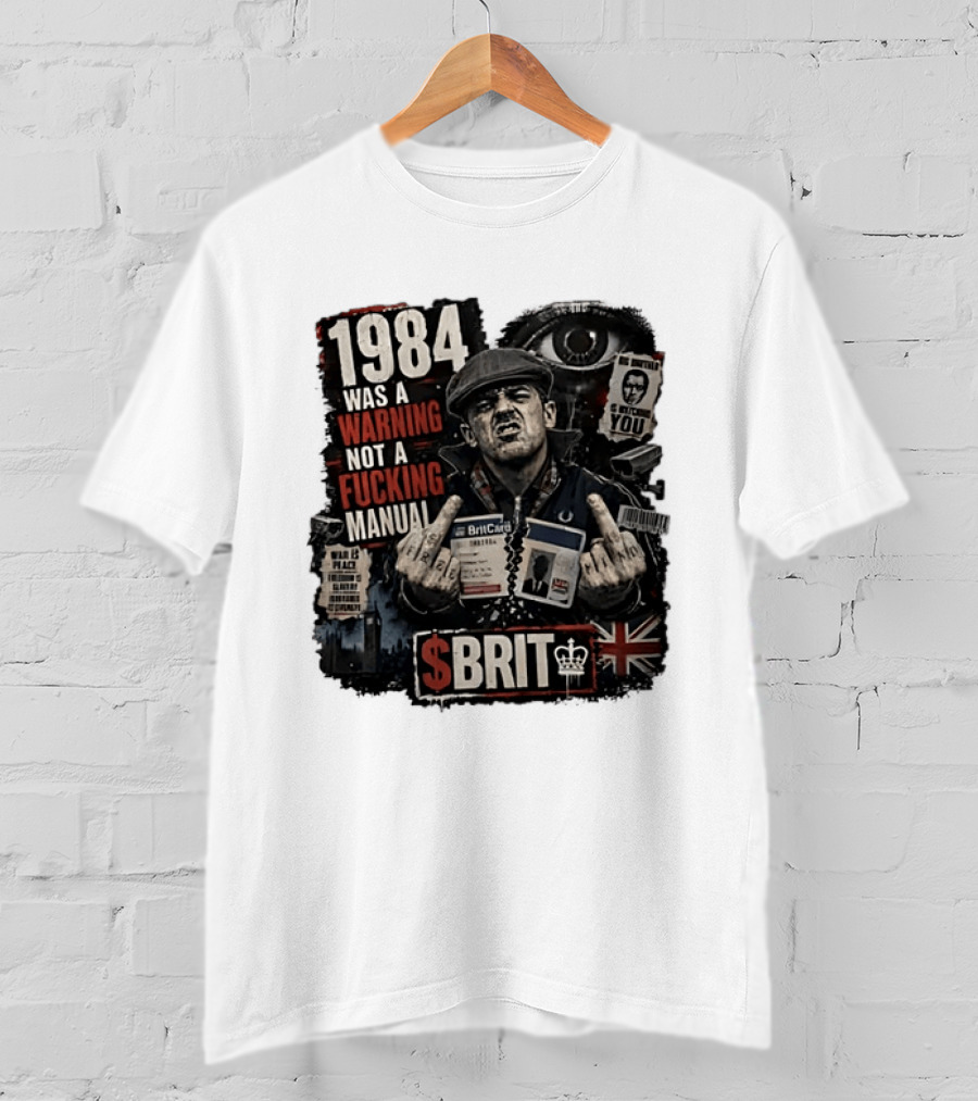 1984 Was A Warning Not A Fucking Manual Big Brother Is Ing You Brit British Flag Man With Middle Finger T-Shirt