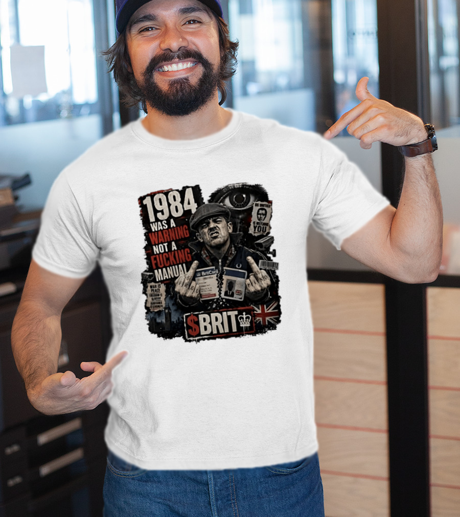 1984 Was A Warning Not A Fucking Manual Big Brother Is Ing You Brit British Flag Man With Middle Finger T-Shirt