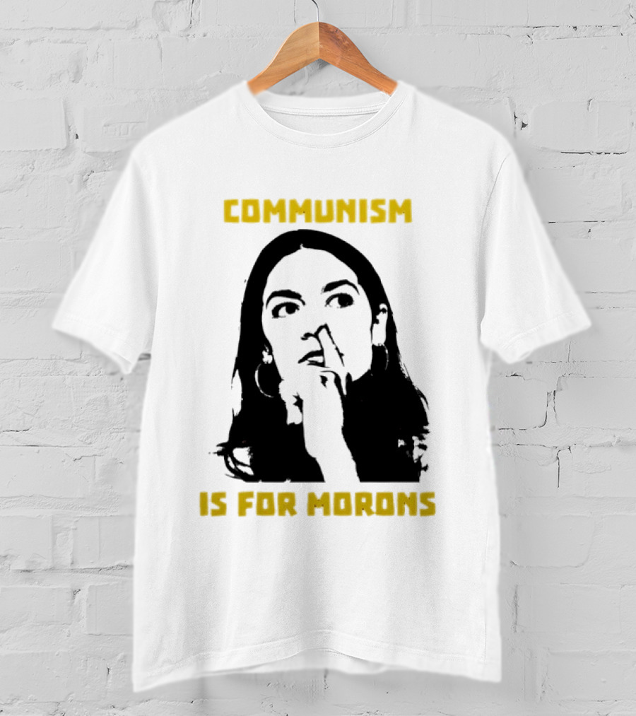 Communism Is For Morons Alexandria Ocasio Cortez T-Shirt