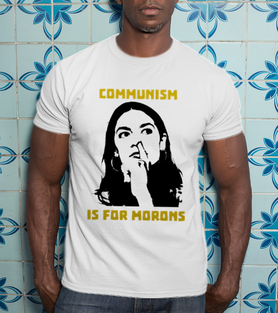 Communism Is For Morons Alexandria Ocasio Cortez T-Shirt