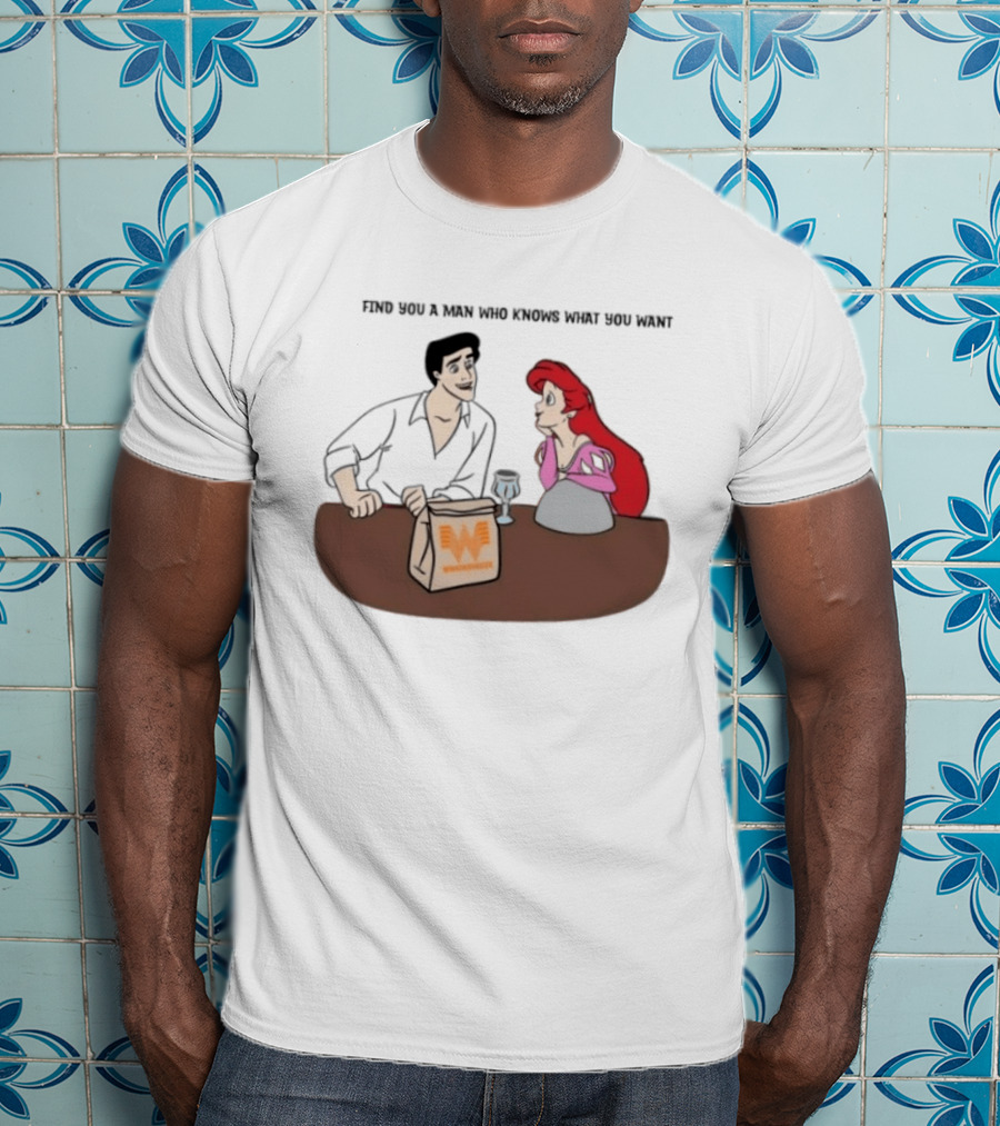 Find You A Man Who Knows What You Want Whataburger Ariel And Prince Eric T-Shirt