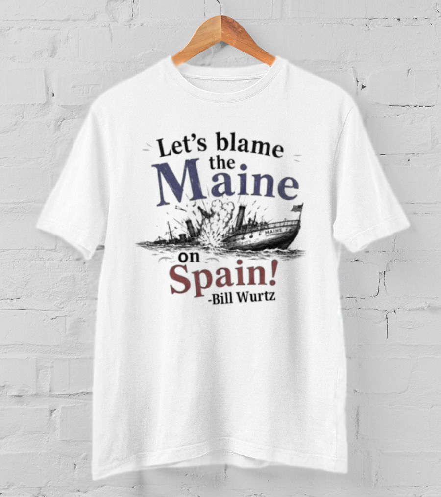 Let's Blame The Maine On Spain Bill Wurtz T-Shirt