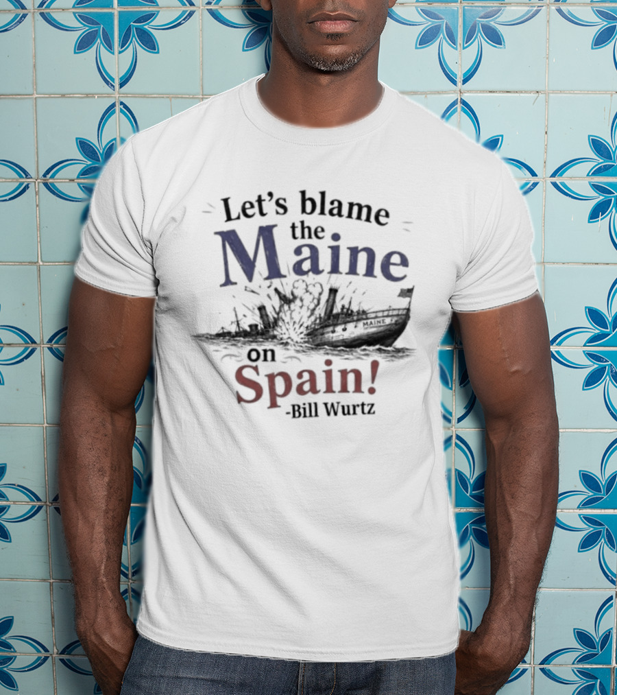Let's Blame The Maine On Spain Bill Wurtz T-Shirt