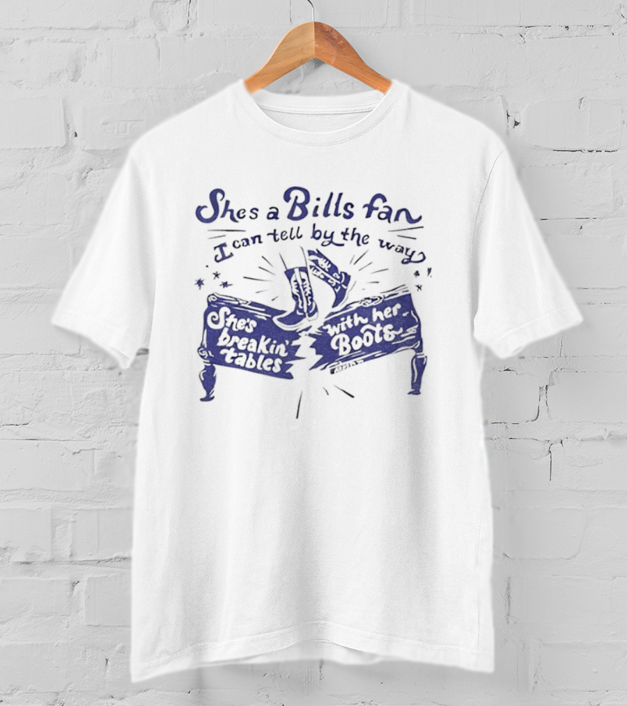 She's A Bills Fan I Can Tell By The Way She's Breakin' Tables With Her Booties T-Shirt