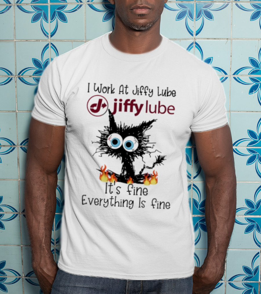 Black Cat I Work At Jiffy Lube It's Fine Everything Is Fine T-Shirt