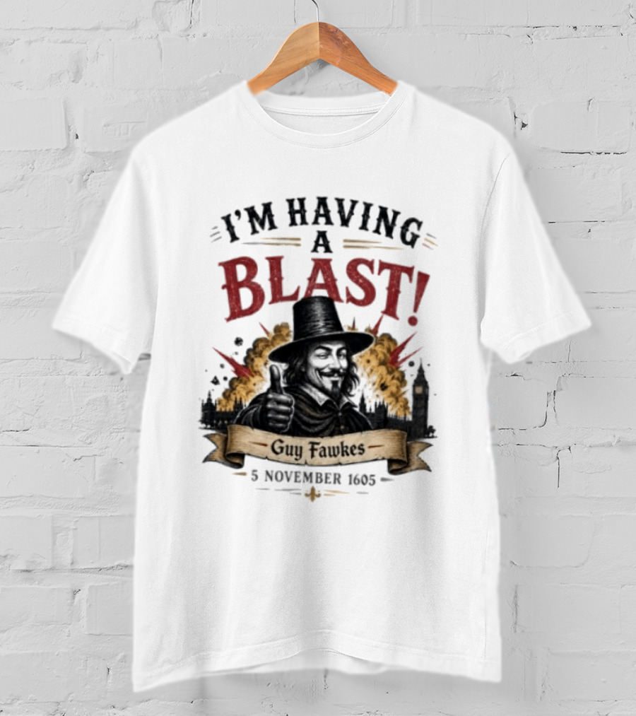 I'm Having A Blast Guy Fawkes 5 November 1605 T-Shirt
