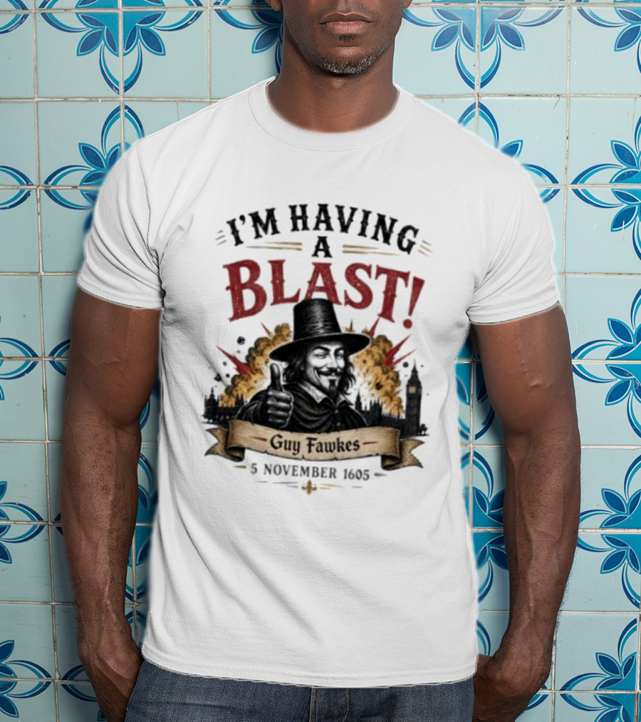 I'm Having A Blast Guy Fawkes 5 November 1605 T-Shirt