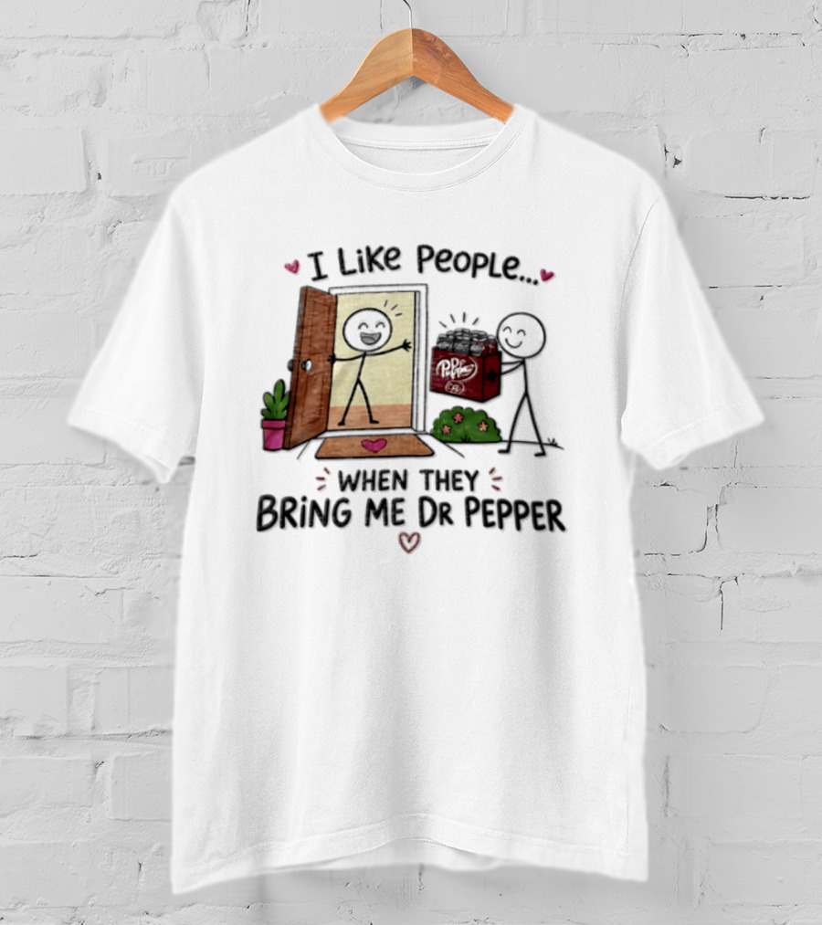 I Like People When They Bring Me Dr Pepper Doorstep Delivery Fun T-Shirt