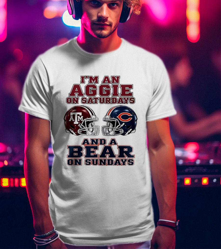I'm An Aggie On Saturdays And A Bear On Sundays Texas A&M Chicago Football Fan Gear T-Shirt