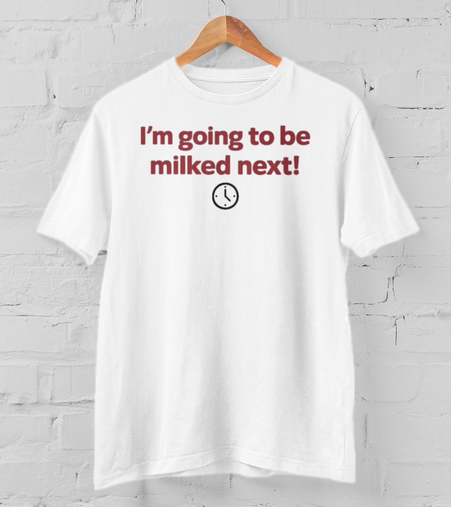 I'm Going To Be Milked Next Humorous Emoji Timing T-Shirt