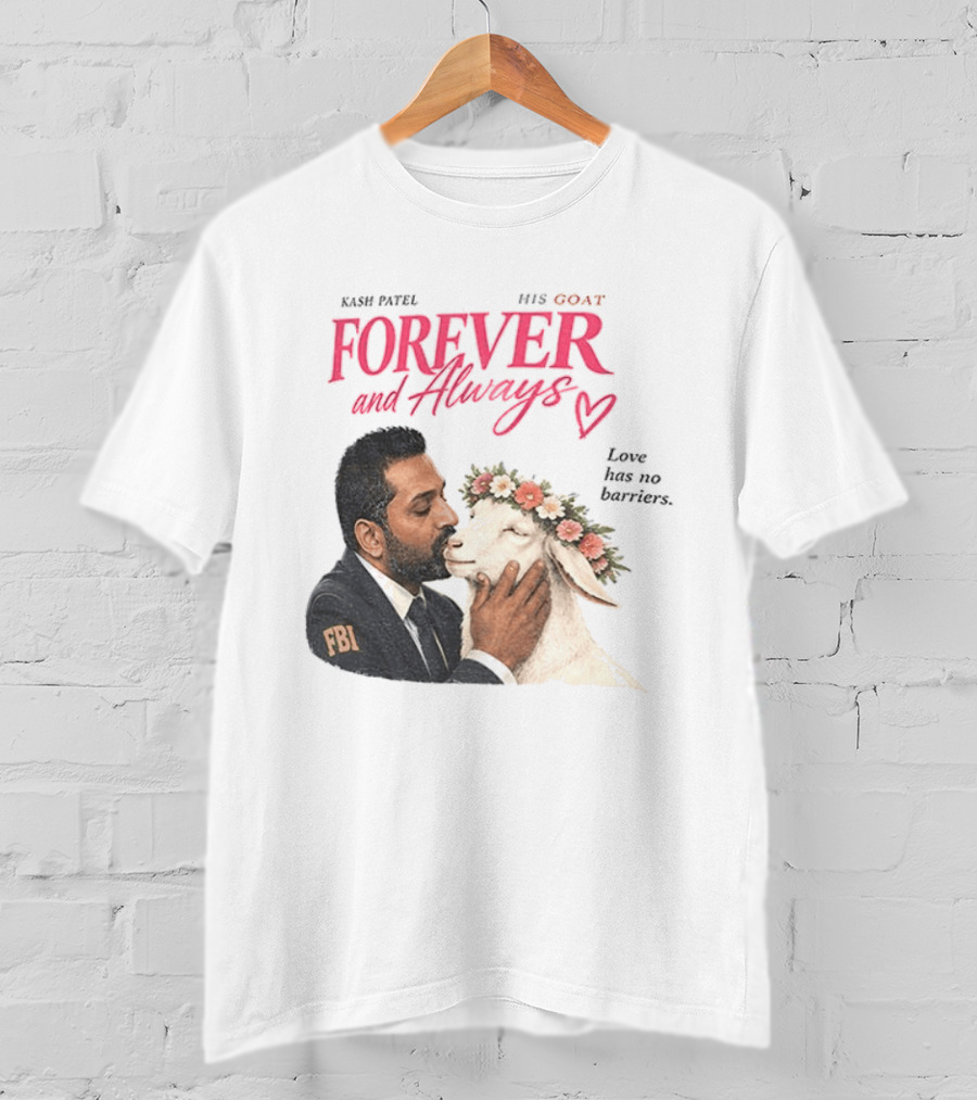 Kash Patel His Goat Forever And Always Love Has No Barriers FBI T-Shirt