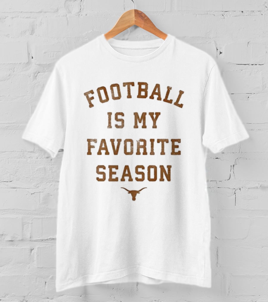 Longhorns Football Is My Favorite Season Football Fan Gear T-Shirt