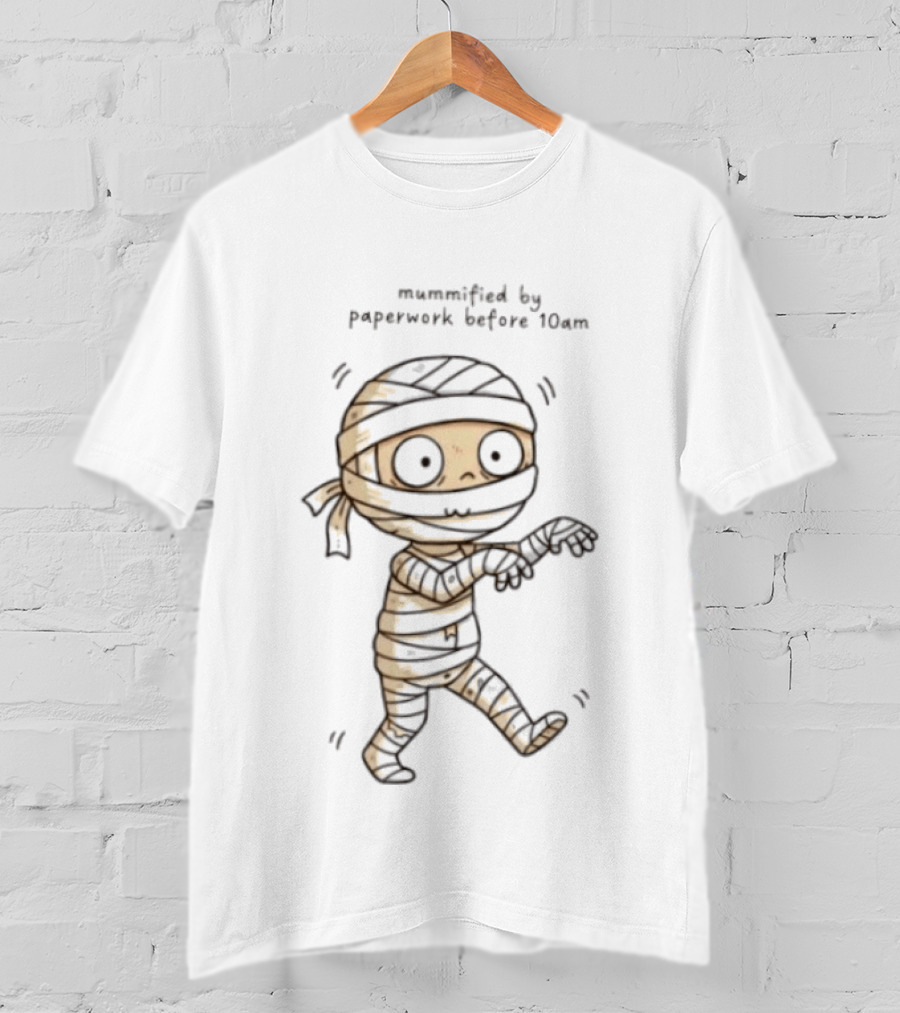 Mummified By Paperwork Before 10am Cute Mummy T-Shirt