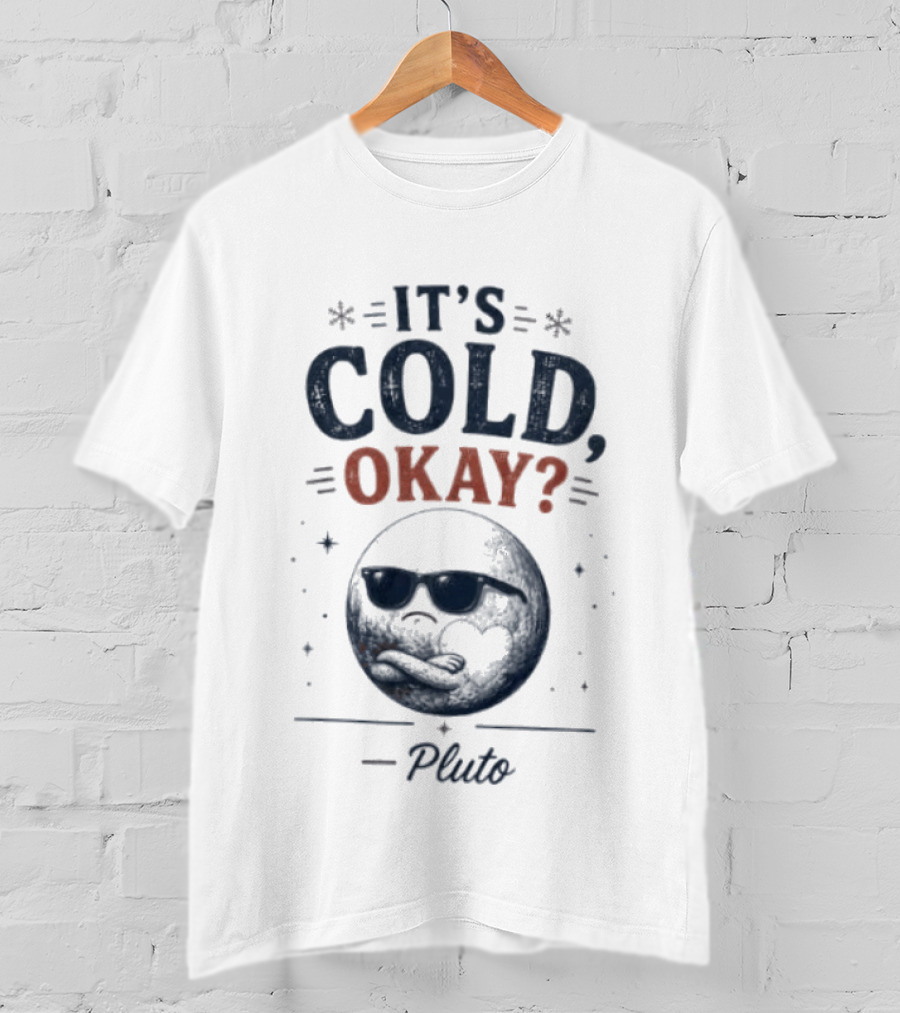 Pluto It's Cold Okay Phrase With Shades And Stars T-Shirt