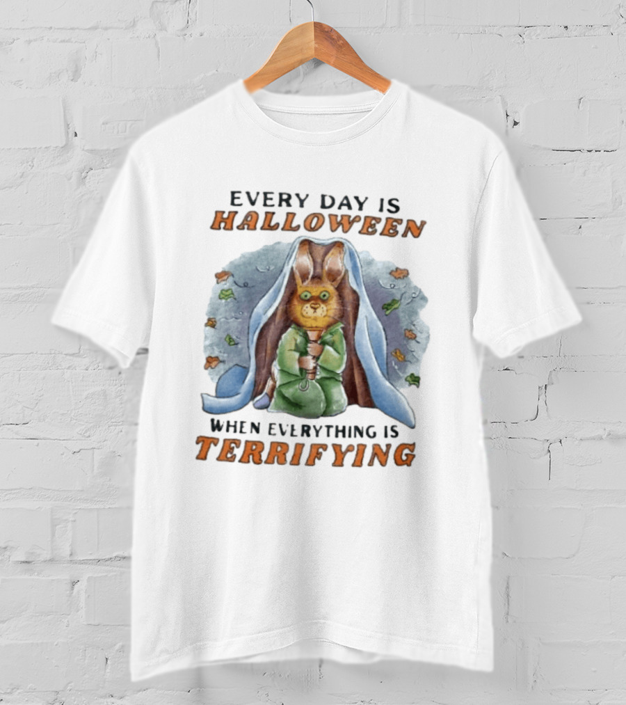 Every Day Is Halloween When Everything Is Terrifying Rabbit T-Shirt