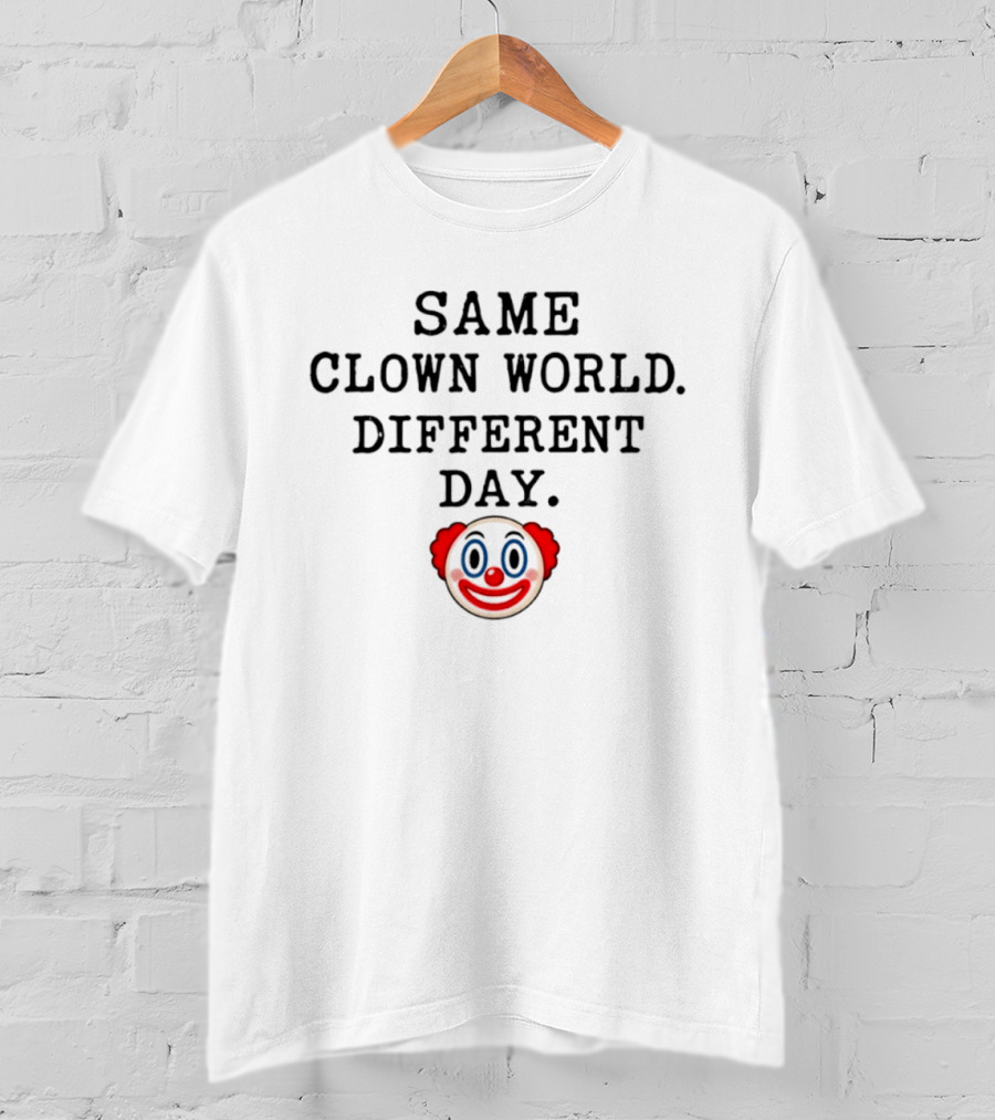 Same Clown World Different Day Iconic Satire Ironic Concept T-Shirt