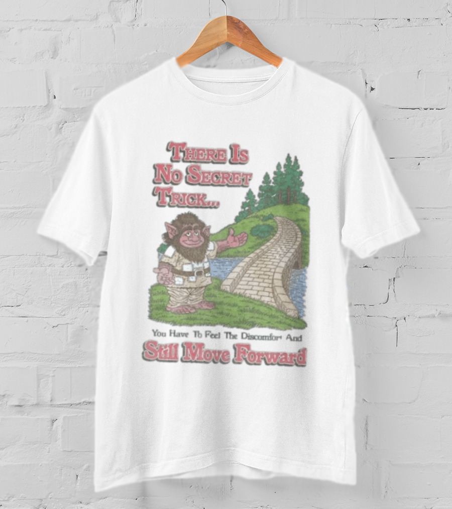 Troll Path No Secret Trick Feel Discomfort Still Move Forward T-Shirt