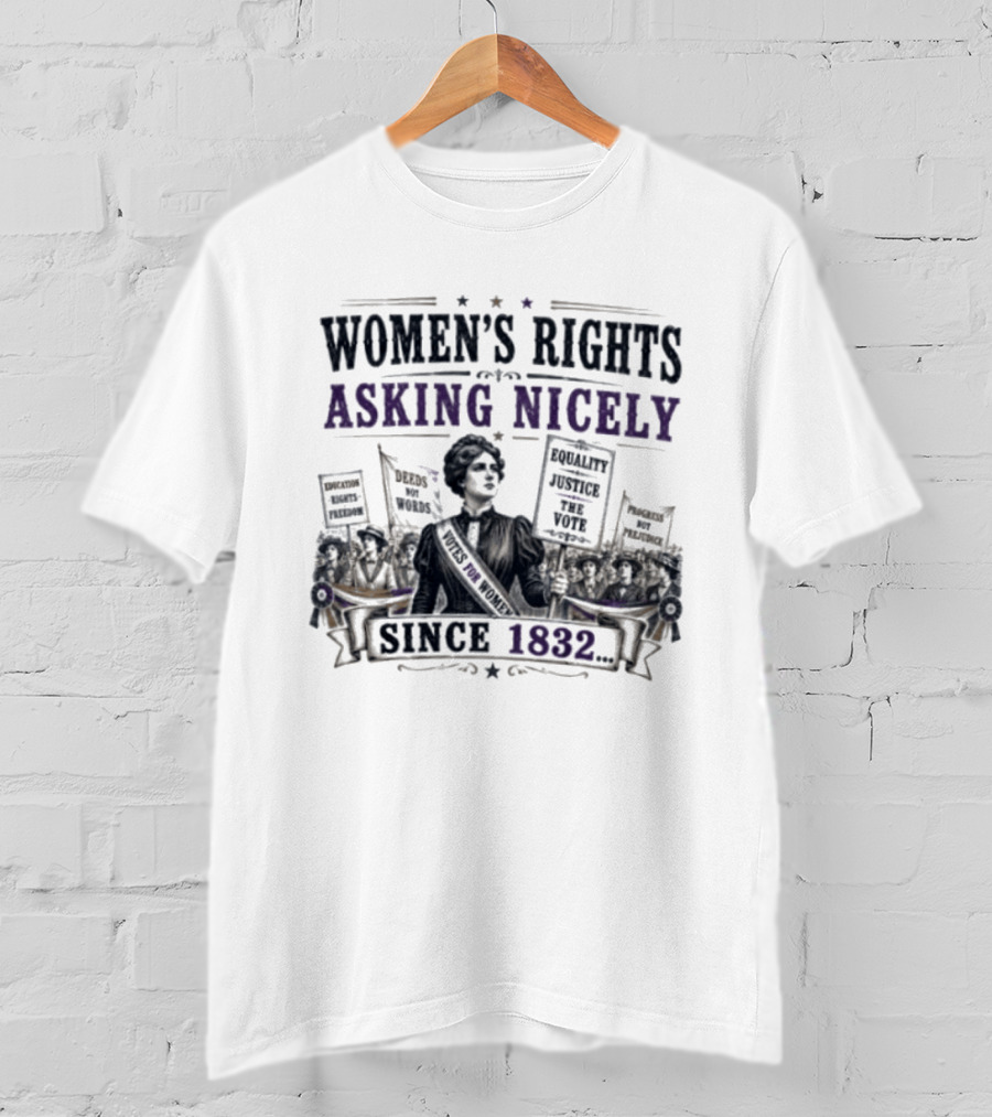 Women's Rights Asking Nicely Since 1832 Empowerment Movement Protest Banners T-Shirt