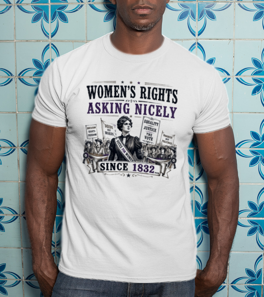 Women's Rights Asking Nicely Since 1832 Empowerment Movement Protest Banners T-Shirt