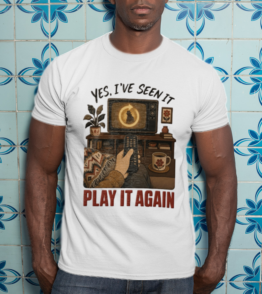 Yes I've Seen It Play It Again Remote Control TV Ing Retro Home Decor T-Shirt