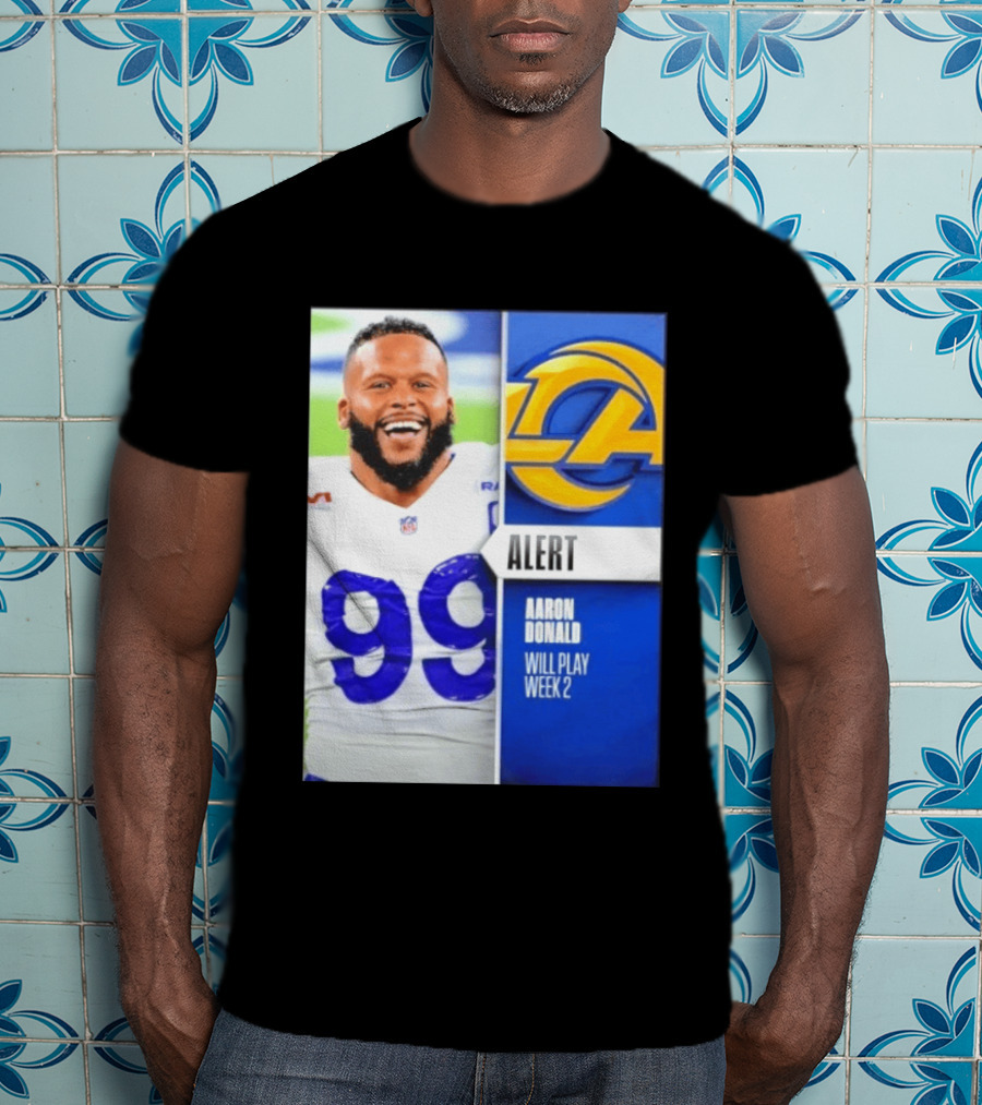 Aaron Donald Rams Alert Number 99 Will Play Week 2 T-Shirt