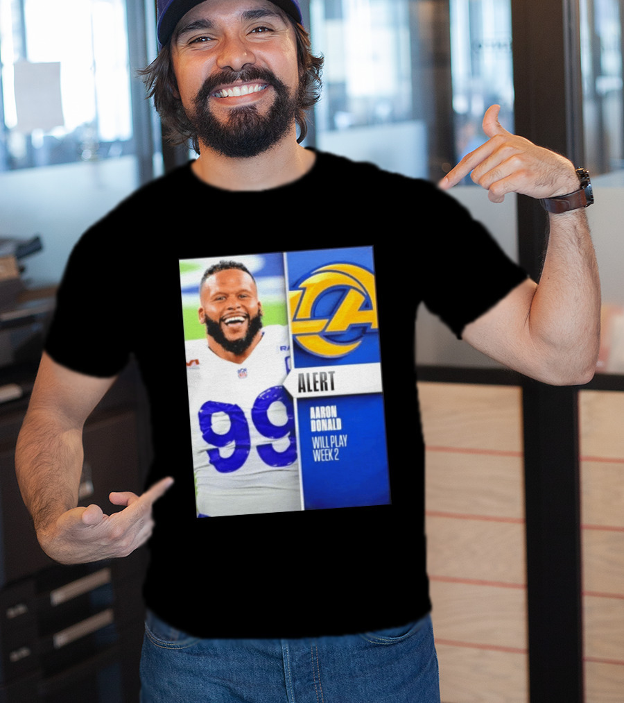 Aaron Donald Rams Alert Number 99 Will Play Week 2 T-Shirt